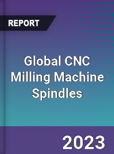 Global CNC Milling Machine Spindles Industry