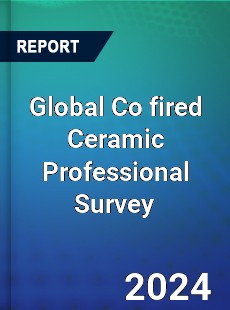 Global Co fired Ceramic Professional Survey Report