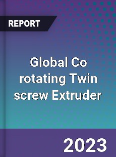 Global Co rotating Twin screw Extruder Industry