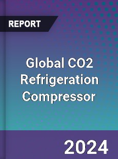 Global CO2 Refrigeration Compressor Industry