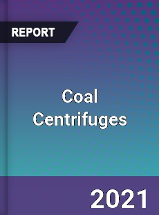 Global Coal Centrifuges Professional Survey Report