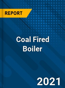 Global Coal Fired Boiler Market