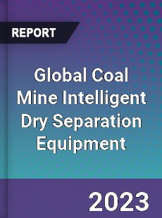 Global Coal Mine Intelligent Dry Separation Equipment Industry