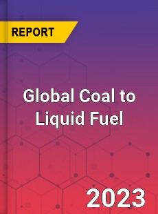 Global Coal to Liquid Fuel Market