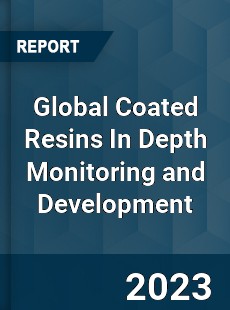 Global Coated Resins In Depth Monitoring and Development Analysis