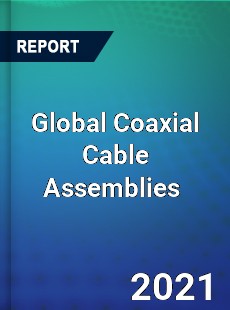 Global Coaxial Cable Assemblies Market