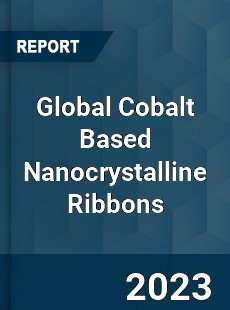 Global Cobalt Based Nanocrystalline Ribbons Market