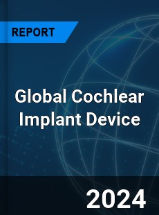 Global Cochlear Implant Device Industry