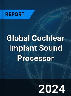 Global Cochlear Implant Sound Processor Industry