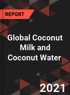 Global Coconut Milk and Coconut Water Market