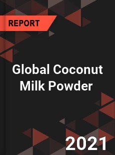 Global Coconut Milk Powder Market