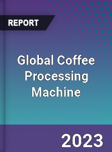 Global Coffee Processing Machine Industry