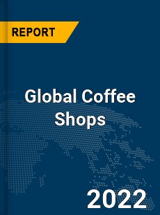 Global Coffee Shops Market