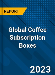 Global Coffee Subscription Boxes Industry