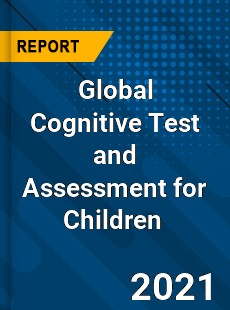 Global Cognitive Test and Assessment for Children Market