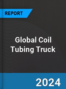 Global Coil Tubing Truck Industry