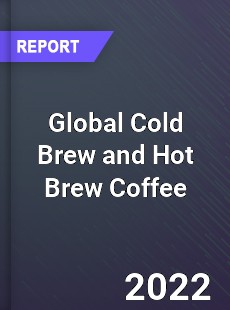 Global Cold Brew and Hot Brew Coffee Market