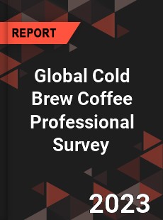 Global Cold Brew Coffee Professional Survey Report