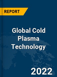 Global Cold Plasma Technology Market