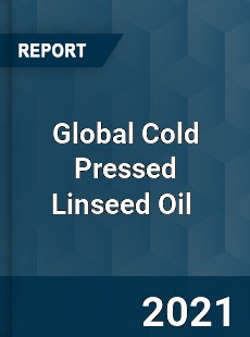 Global Cold Pressed Linseed Oil Market