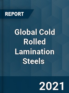 Global Cold Rolled Lamination Steels Market