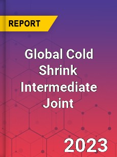 Global Cold Shrink Intermediate Joint Industry