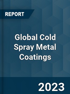 Global Cold Spray Metal Coatings Industry