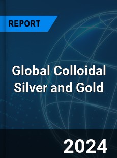 Global Colloidal Silver and Gold Industry