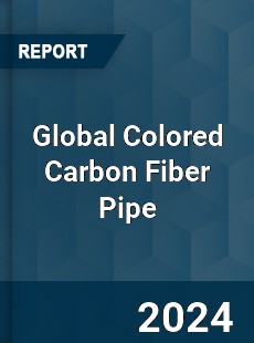 Global Colored Carbon Fiber Pipe Industry