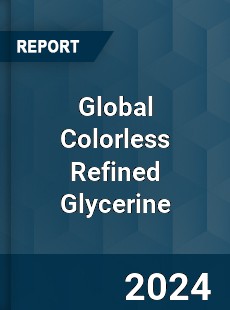 Global Colorless Refined Glycerine Industry