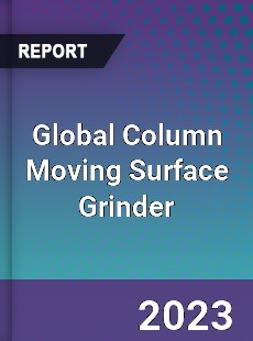 Global Column Moving Surface Grinder Industry