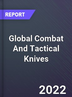 Global Combat And Tactical Knives Market