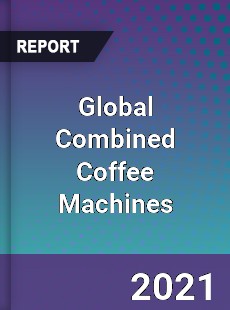 Global Combined Coffee Machines Market