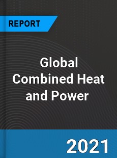 Global Combined Heat and Power Market