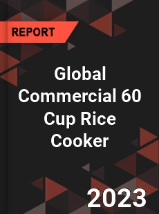 Global Commercial 60 Cup Rice Cooker Industry