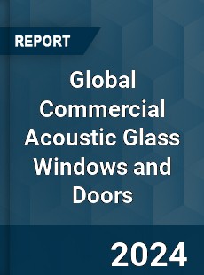 Global Commercial Acoustic Glass Windows and Doors Industry