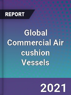 Global Commercial Air cushion Vessels Market