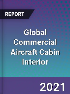 Global Commercial Aircraft Cabin Interior Market