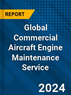 Global Commercial Aircraft Engine Maintenance Service Industry