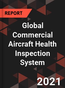 Global Commercial Aircraft Health Inspection System Market