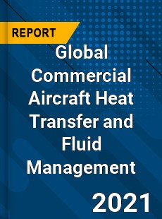 Global Commercial Aircraft Heat Transfer and Fluid Management Market