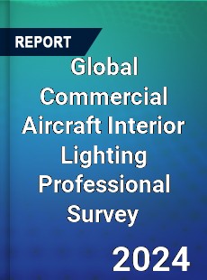 Global Commercial Aircraft Interior Lighting Professional Survey Report