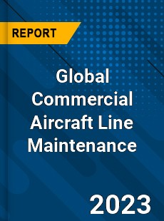 Global Commercial Aircraft Line Maintenance Industry