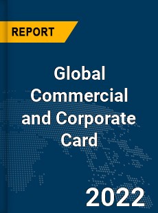 Global Commercial and Corporate Card Market