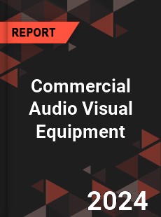 Global Commercial Audio Visual Equipment Market