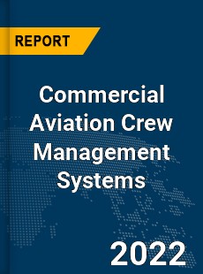 Global Commercial Aviation Crew Management Systems Market