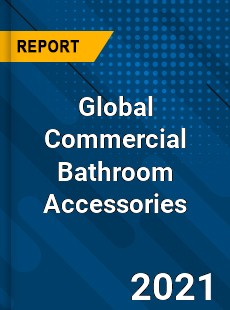 Global Commercial Bathroom Accessories Market