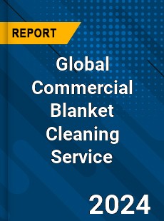 Global Commercial Blanket Cleaning Service Industry