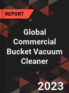 Global Commercial Bucket Vacuum Cleaner Industry