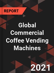 Global Commercial Coffee Vending Machines Market